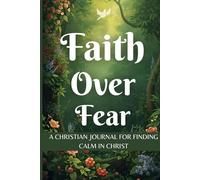 Faith Over Fear: A Christian Journal for Finding Calm in Christ. Take the next 30 days to exchange fear for faith and anxiety for peace.