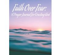 Faith Over Fear:: A Prayer Journal for Trusting God