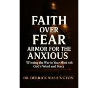 Faith Over Fear: Armor For The Anxious: Winning the War in Your Mind with God's Word and Peace (The Journey to Victory Series)