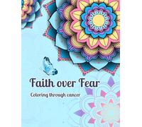 Faith Over Fear: Coloring Through Cancer: A Christian Cancer Coloring Book with Bible Verses for Hope and Strength