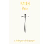 Faith over Fear: daily journal for prayers, faith, fear, 100 pages