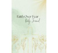 Faith Over Fear: Faith Based Journal, Daily Journal, Christian Gift ,210 pages 6x9in, With Daily Prompts, Prayer Journal, Quiet Time With God