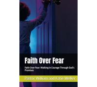 Faith Over Fear: Faith Over Fear: Walking in Courage Through God’s Promises