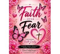 Faith Over Fear Journal: Choosing Faith Daily
