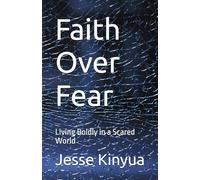 Faith Over Fear: Living Boldly in a Scared World
