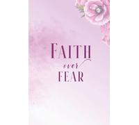 Faith Over Fear: Pink Floral Inspirational Bible Verse Journal With 50 Scriptures & Declarations | Biblical Notebook For Women & Teens To Write In, Compact Handy Size