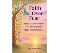 Faith Over Fear: Poetry & Reflections for Moms Rising Into Their Purpose