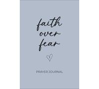 Faith Over Fear Prayer Journal: 110 Pages to Record Prayers, Scriptures, Gratitude & Reflections - Christian Notebook for Women & Teens: A Daily ... Faith, Release Worry, and Walk with God