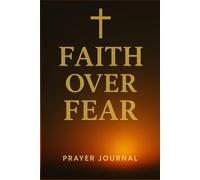 Faith Over Fear: Prayer Journal | Christian Notebook with Bible Verse Cover | 120 Page Lined Journal: A simple lined notebook for daily prayers, reflections, and quiet time.
