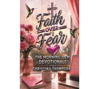 Faith Over Fear: The Morning Dew Devotionals - Year 1, Volume 1 (Days 1-185)
