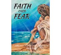 Faith over Fear: Walking in Faith When Fear Tries to Hold You Back