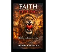 Faith over Feeling: walking in love and unity