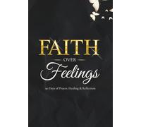 Faith Over Feelings 90-Day Christian Prayer & Reflection Journal for Women: Daily Scriptures, Gratitude Pages, Guided Prompts, and Spiritual Growth for Peace, Purpose & Healing