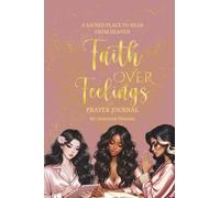 Faith Over Feelings - A Sacred Place to Hear from Heaven Prayer Journal