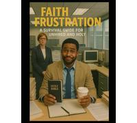 Faith Over Frustration: A Survival Guide for the Unhired and Holy