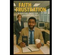Faith Over Frustration: A Survival Guide for the Unhired and Holy