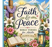 Faith & Peace: Bible Verses for Adults Coloring Book: Inspiring Scriptures with Beautiful Floral, Nature & Mandala Designs to Color for Relaxation, Stress Relief, Prayer & Quiet Time