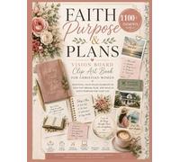 Faith, Purpose & Plans Vision Board Clip Art Book for Christian Women: 1100+ Images, Scriptures, Quotes, Affirmations, and Inspirational Elements to ... Prayer Boards, and Creative Projects