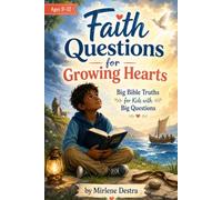 Faith Questions For Growing Hearts: Big Bible Truths for Kids with Big Questions
