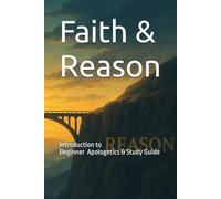 Faith & Reason: Beginner guide to apologetics