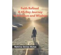 Faith Refined: A 45-Day Journey to Freedom and Wisdom