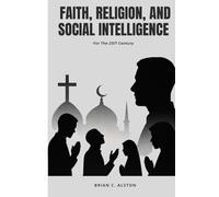 FAITH, RELIGION, AND SOCIAL INTELLIGENCE: For The 21ST Century