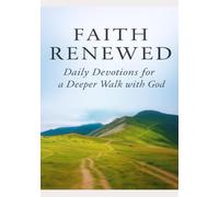 Faith Renewed - Daily Devotions for a Deeper Walk with God: 90 Days of Scripture, Reflection, and Prayer to Strengthen Your Faith, Restore Your Hope, ... Each Day (Faith Renewed Devotional Series)