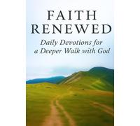 Faith Renewed - Daily Devotions for a Deeper Walk with God: 90 Days of Scripture, Reflection, and Prayer to Strengthen Your Faith, Restore Your Hope, ... Each Day (Faith Renewed Devotional Series)