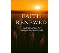 Faith Renewed - Daily Devotions for a Deeper Walk with God: A 90-Day Christian Devotional Featuring Scripture, Reflection, and Timeless Wisdom from ... of Faith (Faith Renewed Devotional Series)