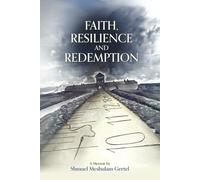 Faith, Resilience and Redemption: A Memoir by Shmuel Meshulam Gertel