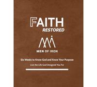 Faith Restored: A Six-Week Devotional to Know God and Know Your Purpose (Restored: Men of Iron Core5 Devotional Series for Men)