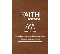 Faith Restored: A Six-Week Devotional to Know God and Know Your Purpose (Restored: Men of Iron Core5 Devotional Series for Men)