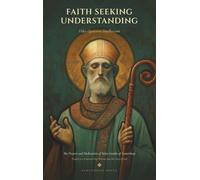 Faith Seeking Understanding: The Prayers and Meditations of Saint Anselm of Canterbury, Prayed as a Fourteen-Day Retreat into the Love of God (Sanctified Souls Devotionals)