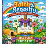 Faith & Serenity: Chronological Christian Coloring Book for Adults and Kids, Bold and Easy, Simple and Big Designs for Relaxation Featuring Scriptures, Crosses, Floral Patterns, and Inspirational Word