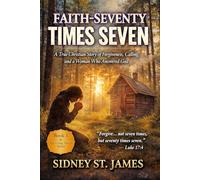 Faith - Seventy Times Seven: A True Christian Story of Forgiveness, Calling, and a Woman Who Answered (The Living Words Series)