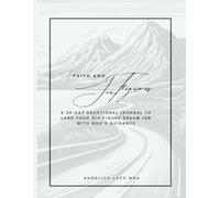 FAITH & SIX FIGURES: A 30-Day Devotional Journal to Land Your Six-Figure Dream Job with God’s Guidance
