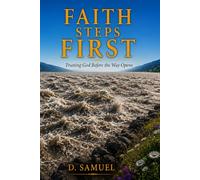 Faith Steps First: Trusting God Before the Way Opens