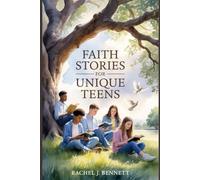 FAITH STORIES FOR UNIQUE TEENS: Simple Bible Lessons for Understanding God’s Love and Navigating Daily Life