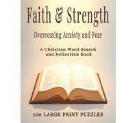 Faith & Strength A Christian Word Search & Reflection Book for Overcoming Anxiety and Finding Peace: 100 Large Print Word Search Puzzles with 50 ... Your Faith (Faith & Strength Series)