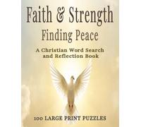 Faith & Strength: Finding Peace A Christian Word Search and Reflection Book: 100 Large Print Bible Word Search Puzzles with Guided Reflections for ... Adults and Seniors (Faith & Strength Series)