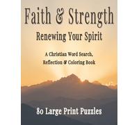 Faith & Strength: Renewing Your Spirit: A Christian Word Search, Reflection & Coloring Book for Peace, Renewal, and Spiritual Growth with 80 Large Print Puzzles (Faith & Strength Series)