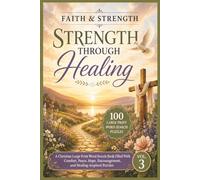 Faith & Strength: Strength Through Healing: A Christian Large Print Word Search Book Filled With Comfort, Peace, Hope, Encouragement, and Healing-Inspired Puzzles (Faith & Strength Series)