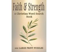 Faith & Strength Word Search: 100 Large Print Puzzles for Relaxation, Focus, and Peaceful Reflection | Christian Activity Book for Adults (Faith & Strength Series)
