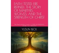 FAITH TESTED, FIRE REFINED: THE STORY OF MARTYRS, WOLVES, AND THE STRENGTH OF CHRIST: The Seed and the Crown- A STUDY IN EPHESIANS, JAMES, 1 & 2 TIMOTHY