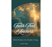 Faith That Anchors: Daily Prayers for Steady Living
