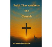 Faith That Awakens the Church: A Call to Return to Our First Love and the Power of Real Faith
