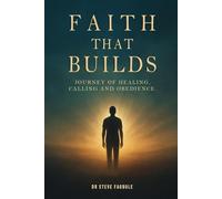 Faith That Builds: A Journey of Healing, Calling, and Obedience