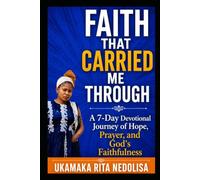 Faith That Carried Me Through: A 7-Day Devotional Journey of Hope, Prayer, and God's Faithfulness