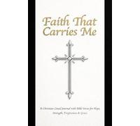 Faith That Carries Me: A Christian Lined Journal with Bible Verses for Hope, Strength, Forgiveness & Grace - 6 x 9 inch
