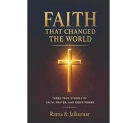 Faith That Changed the World: Three True Stories of Faith, Prayer, and God's Power